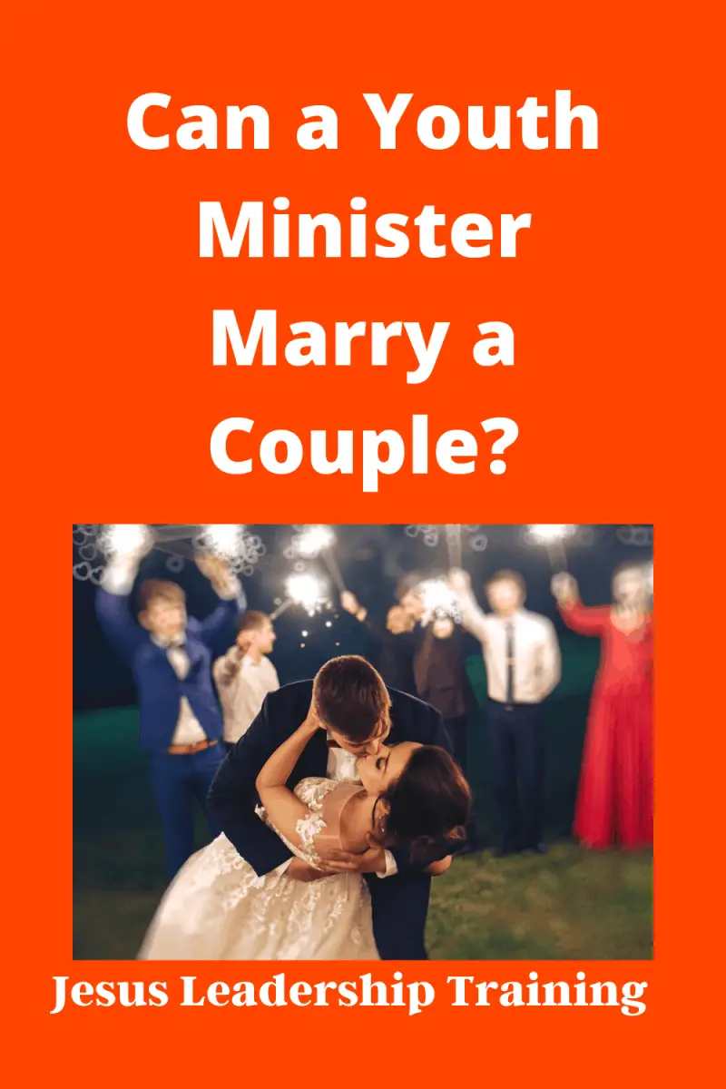 Can A Youth Minister Marry A Couple Jesus Leadership Training