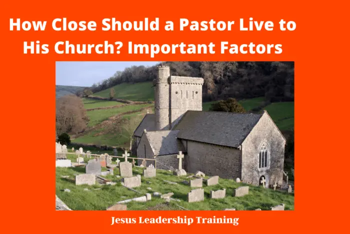 How Close Should a Pastor Live to His Church_ Important Factors