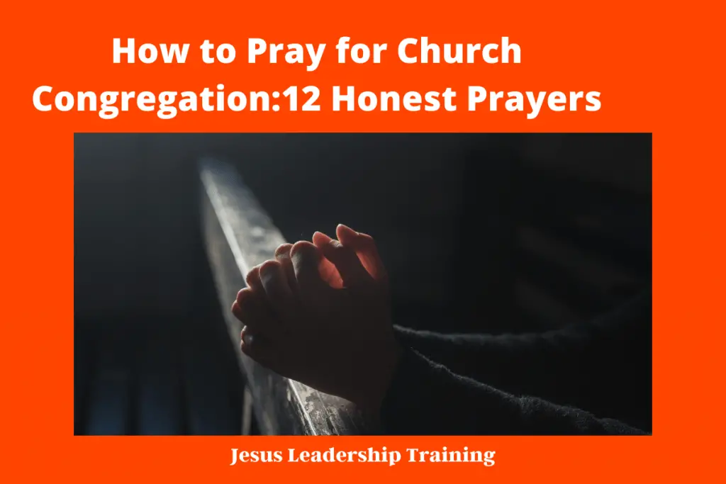 How To Pray For Church Congregation 12 Honest Prayers Jesus Leadership Training