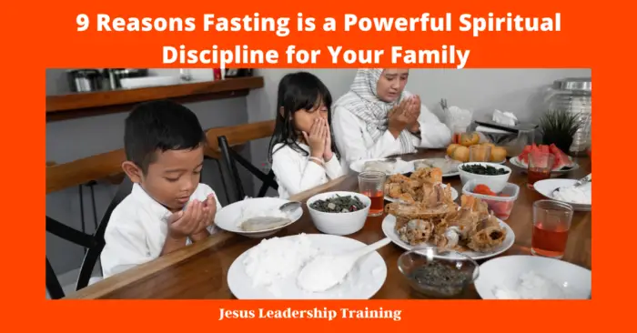 9 Reasons Fasting is a Powerful Spiritual Discipline for Your Family
