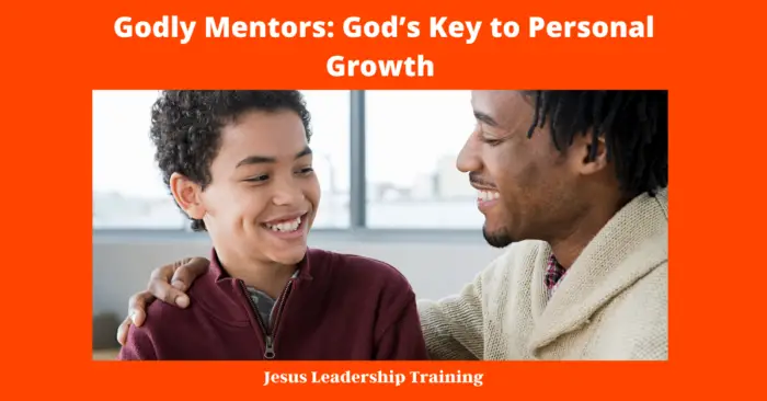 Godly Mentors: God’s Key to Personal Growth