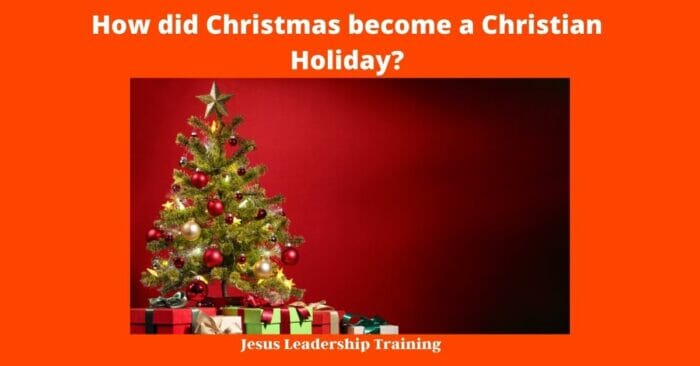 How did Christmas become a Christian Holiday?