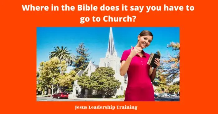 Where in the Bible does it say you have to go to Church?