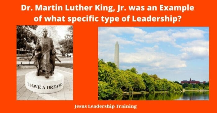 Dr. Martin Luther King, Jr. was an Example of what specific type of Leadership?