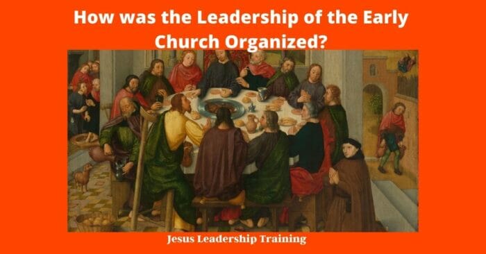 How was the Leadership of the Early Church Organized 1