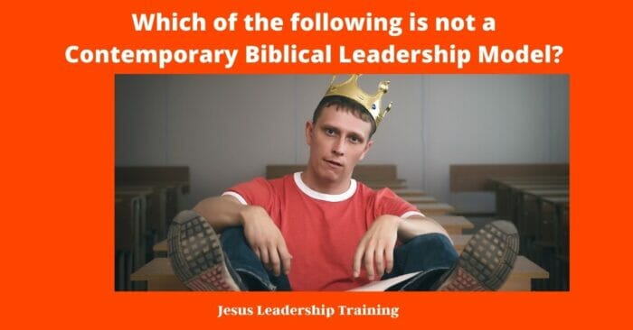 Which of the following is not a Contemporary Biblical Leadership Model?