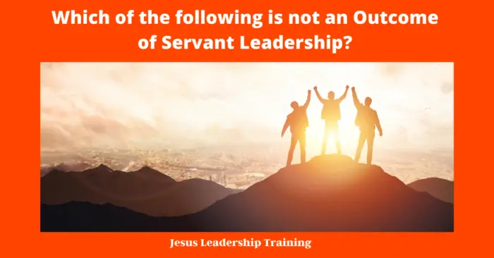 Which of the following is not an Outcome of Servant Leadership?