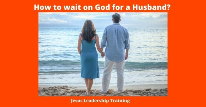 How to wait on God for a Husband 2
