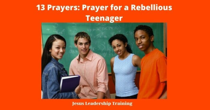 13 Prayers Prayer for a Rebellious Teenager 1