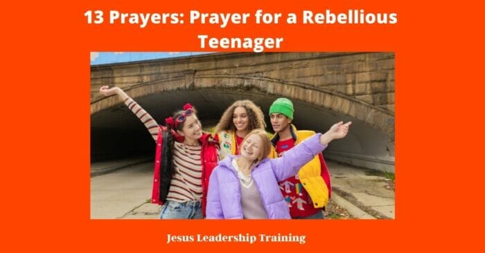 13 Prayers Prayer for a Rebellious Teenager 2