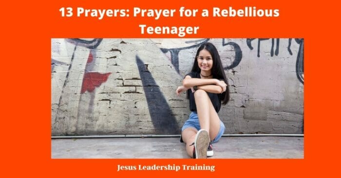 13 Prayers Prayer for a Rebellious Teenager 3