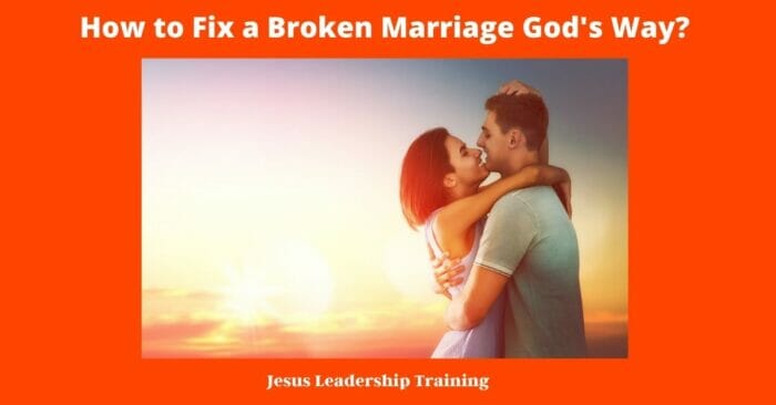 How to Fix a Broken Marriage God's Way?