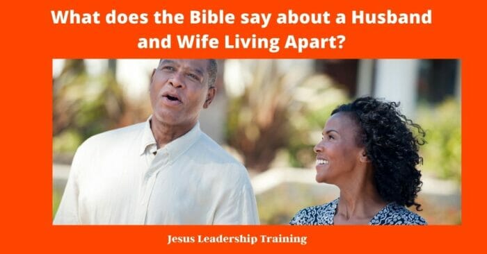 What does the Bible say about a Husband and Wife Living Apart 1