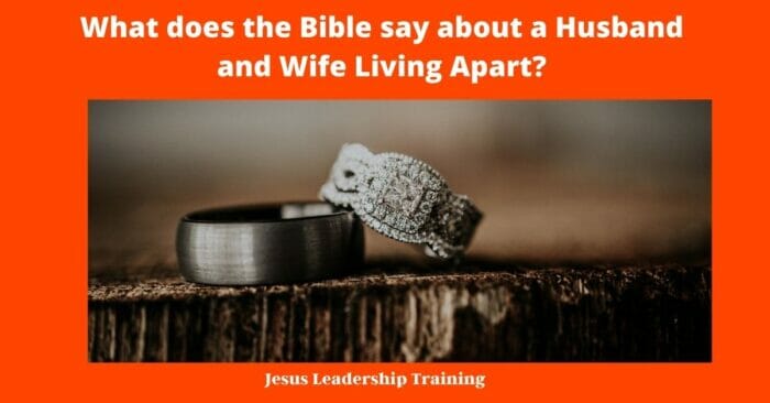What does the Bible say about a Husband and Wife Living Apart?