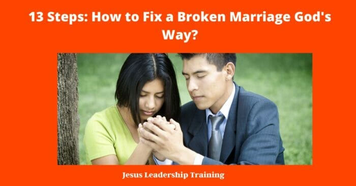 13 Steps How to Fix a Broken Marriage Gods Way 1
