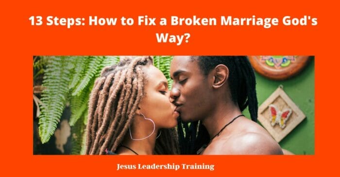 13 Steps How to Fix a Broken Marriage Gods Way 6