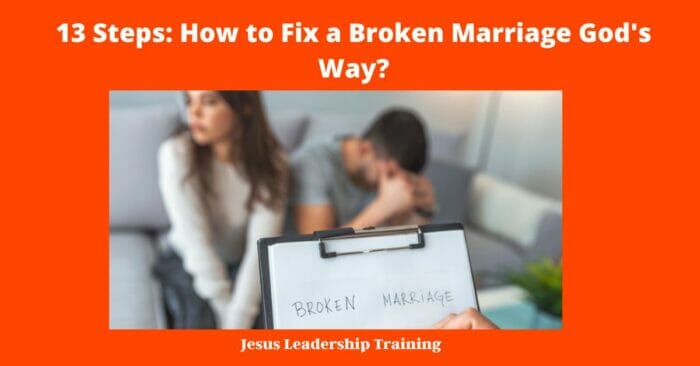 13 Steps: How to Fix a Broken Marriage God's Way?