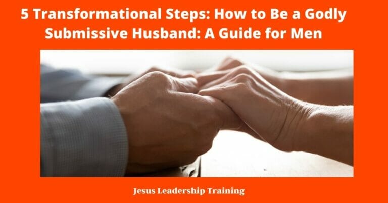 5 Transformational Steps: How to Be a Godly Submissive Husband (2024
