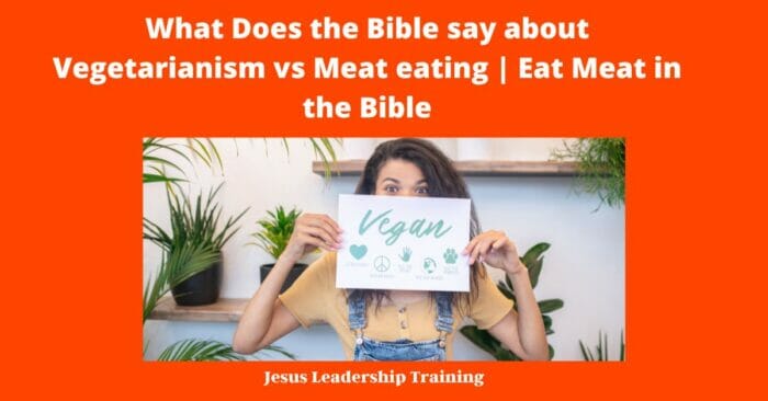 What Does the Bible say about Vegetarianism vs Meat eating | Eat Meat in the Bible