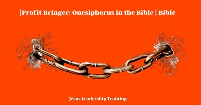 Profit Bringer: Onesiphorus in the Bible | Bible