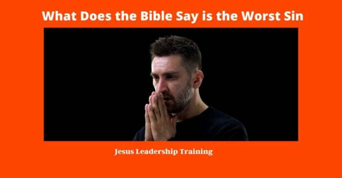 What is the Greatest Sin According to the Bible (2024)???? 4 What Does the Bible Say is the Worst Sin