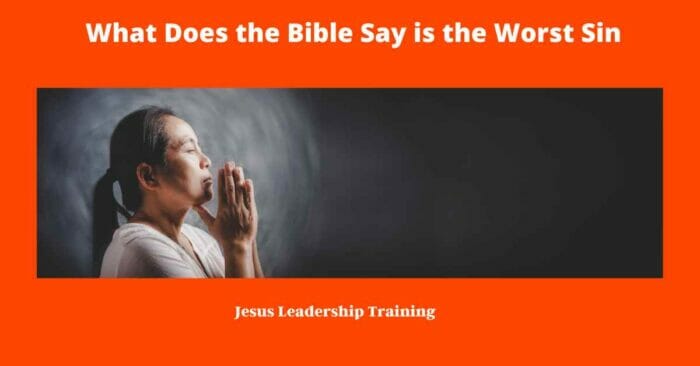 What is the Greatest Sin According to the Bible (2024)???? 5 What Does the Bible Say is the Worst Sin