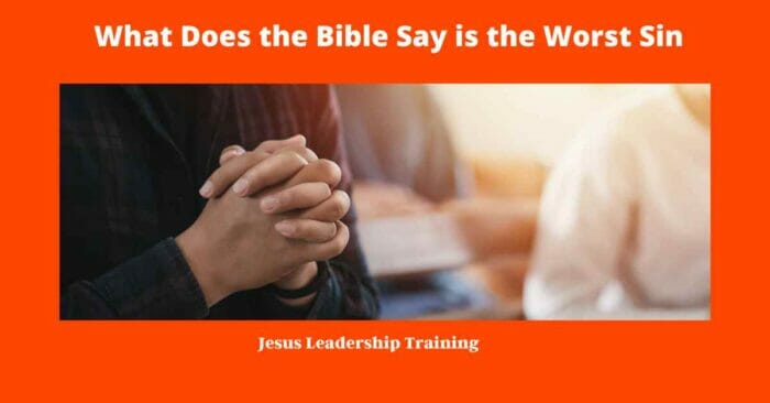 What is the Greatest Sin According to the Bible (2024)???? 6 What Does the Bible Say is the Worst Sin