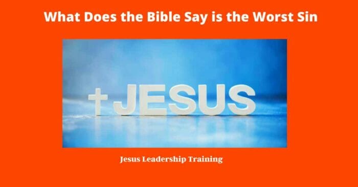 What is the Greatest Sin According to the Bible (2024)???? 7 What Does the Bible Say is the Worst Sin