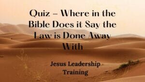 Quiz - Where in the Bible Does it Say the Law is Done Away With