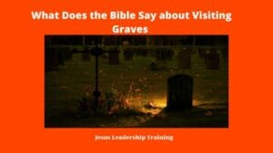 What Does the Bible Say about Visiting Graves
