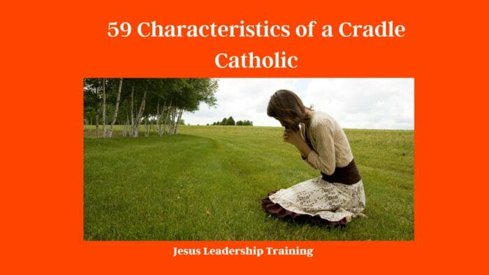 59 Characteristics of a Cradle Catholic