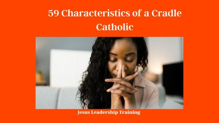 59 Characteristics of a Cradle Catholic